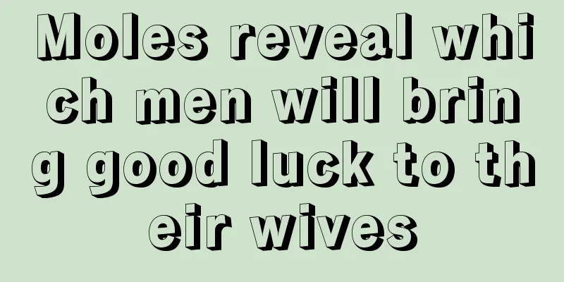 Moles reveal which men will bring good luck to their wives