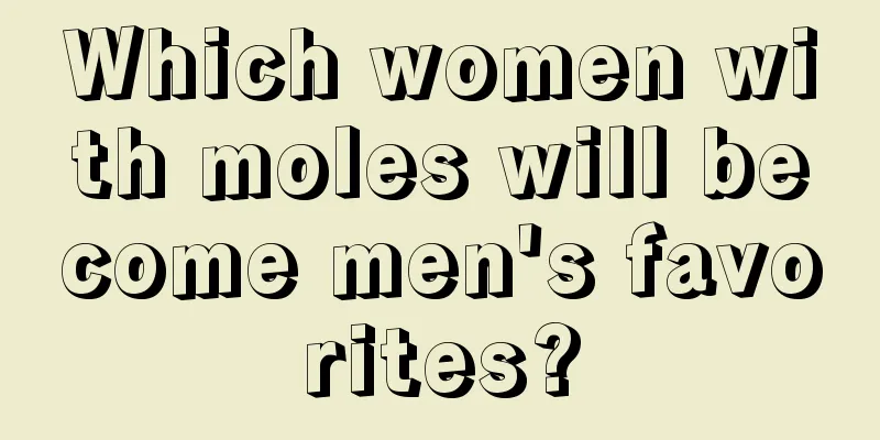 Which women with moles will become men's favorites?