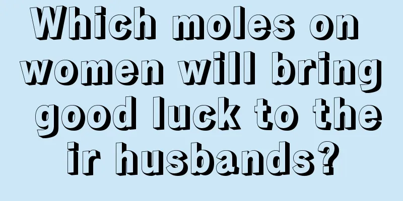 Which moles on women will bring good luck to their husbands?
