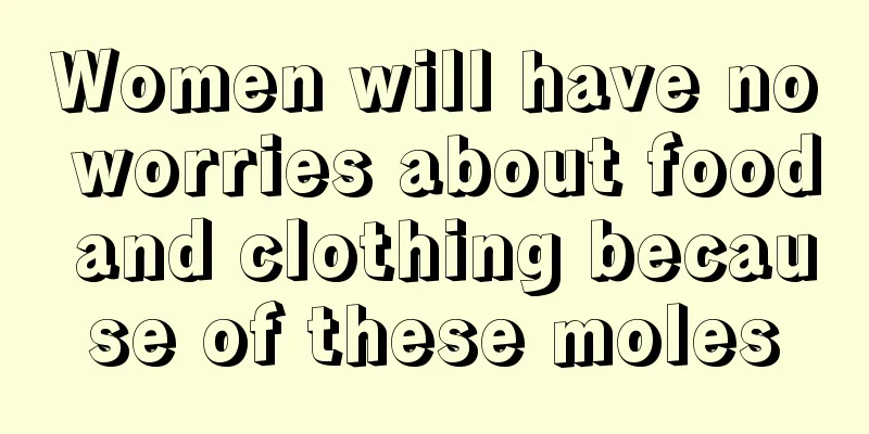 Women will have no worries about food and clothing because of these moles