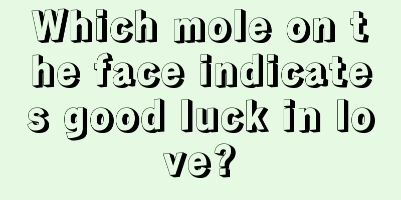 Which mole on the face indicates good luck in love?