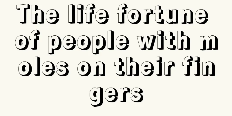 The life fortune of people with moles on their fingers