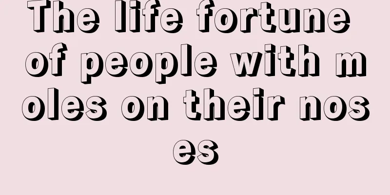 The life fortune of people with moles on their noses