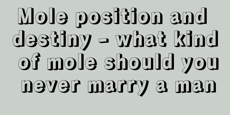 Mole position and destiny - what kind of mole should you never marry a man