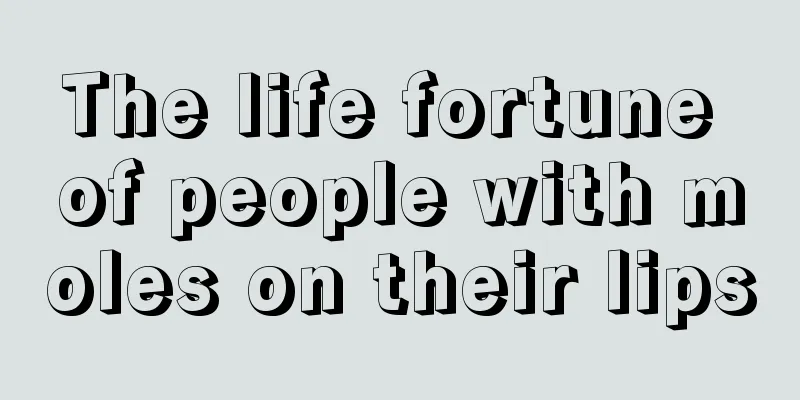The life fortune of people with moles on their lips