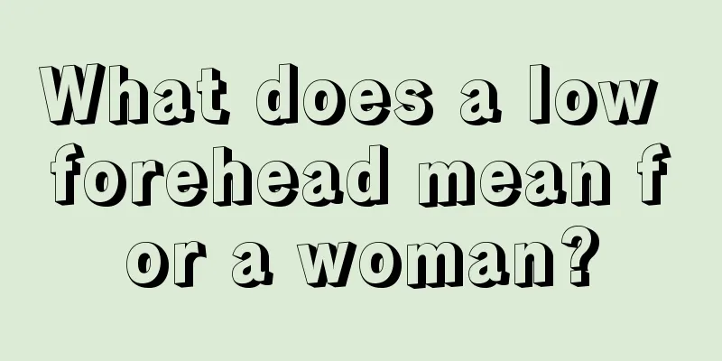 What does a low forehead mean for a woman?