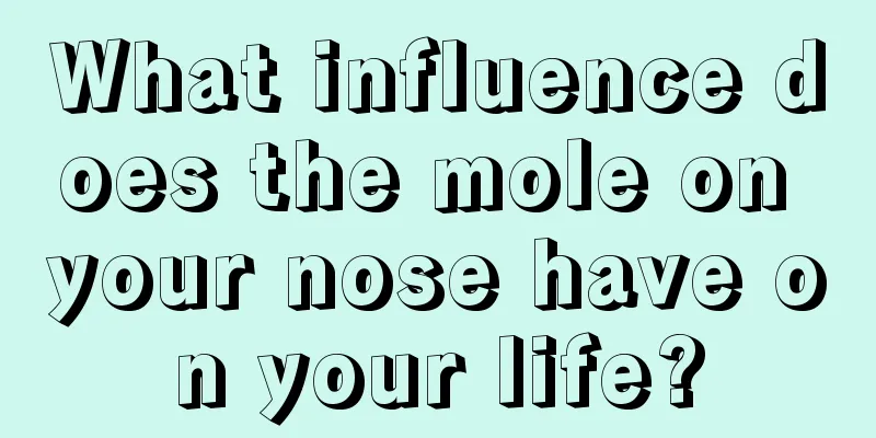 What influence does the mole on your nose have on your life?