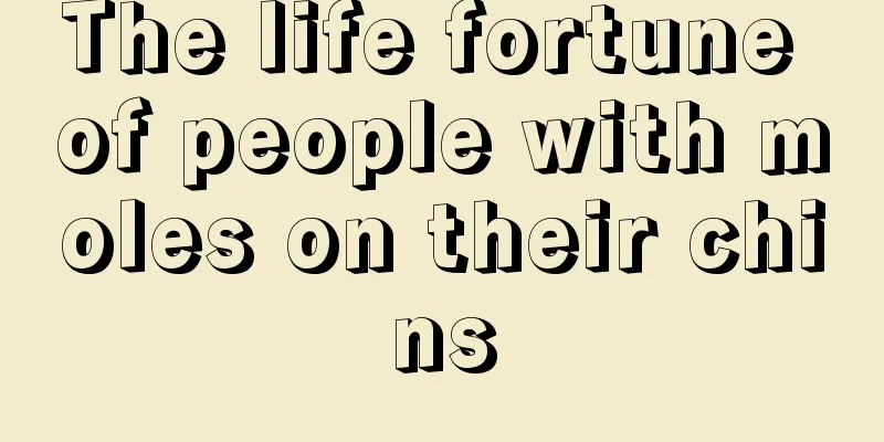 The life fortune of people with moles on their chins
