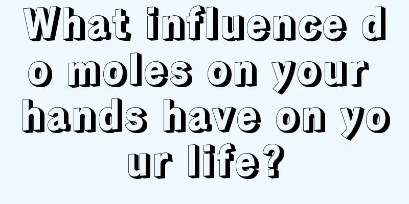 What influence do moles on your hands have on your life?