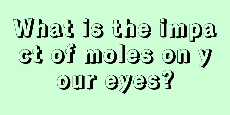 What is the impact of moles on your eyes?