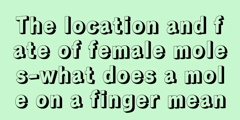 The location and fate of female moles-what does a mole on a finger mean