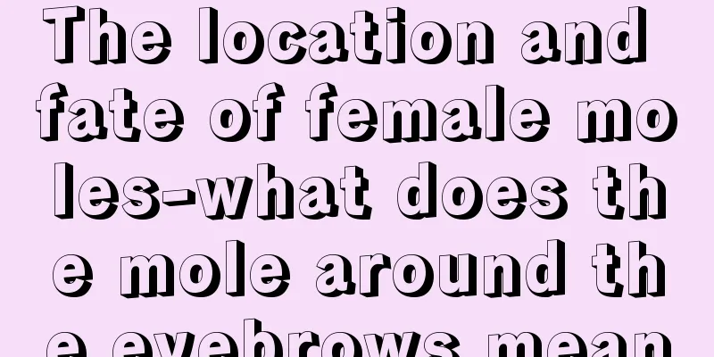 The location and fate of female moles-what does the mole around the eyebrows mean