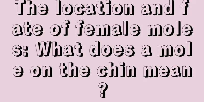 The location and fate of female moles: What does a mole on the chin mean?