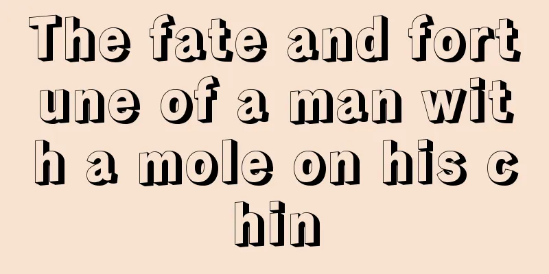 The fate and fortune of a man with a mole on his chin