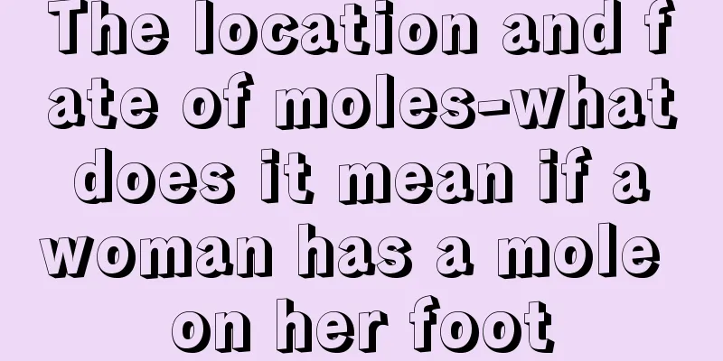 The location and fate of moles-what does it mean if a woman has a mole on her foot