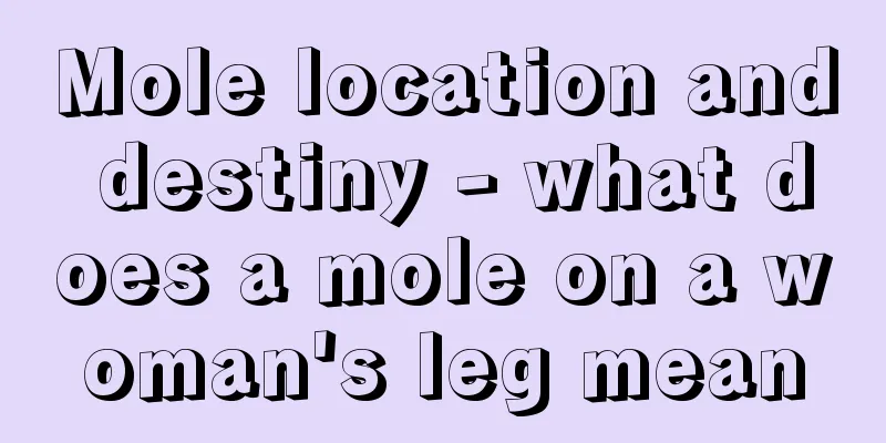 Mole location and destiny - what does a mole on a woman's leg mean