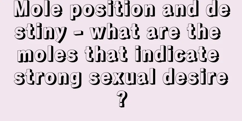 Mole position and destiny - what are the moles that indicate strong sexual desire?
