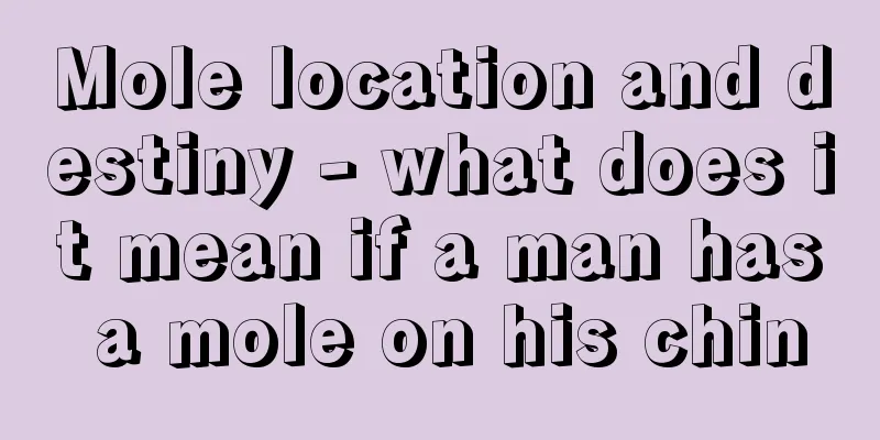 Mole location and destiny - what does it mean if a man has a mole on his chin