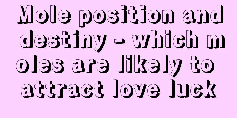 Mole position and destiny - which moles are likely to attract love luck