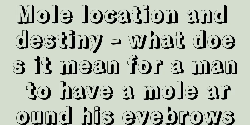 Mole location and destiny - what does it mean for a man to have a mole around his eyebrows