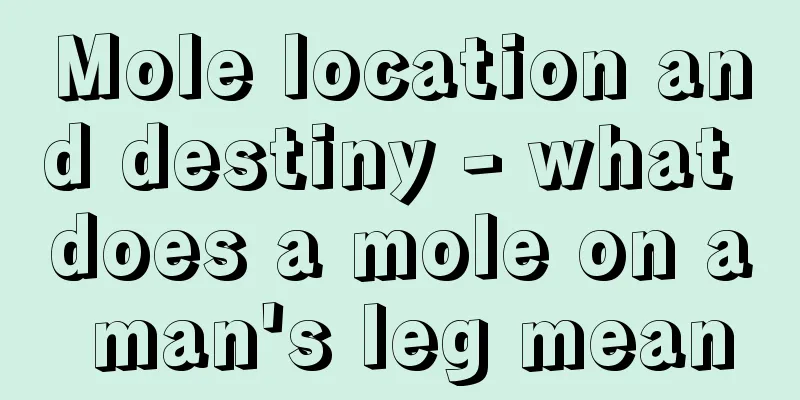Mole location and destiny - what does a mole on a man's leg mean