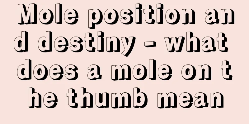 Mole position and destiny - what does a mole on the thumb mean