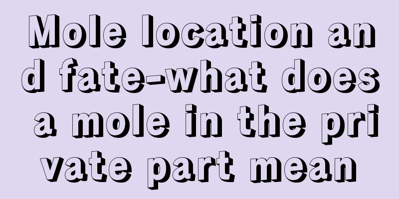 Mole location and fate-what does a mole in the private part mean
