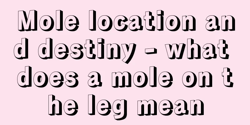 Mole location and destiny - what does a mole on the leg mean
