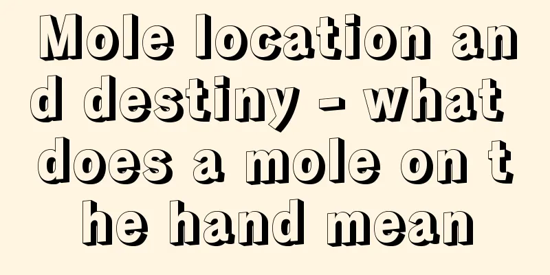 Mole location and destiny - what does a mole on the hand mean