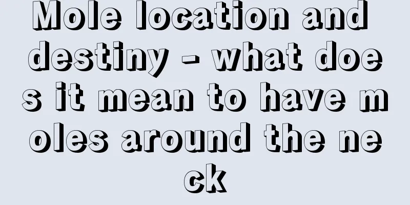 Mole location and destiny - what does it mean to have moles around the neck