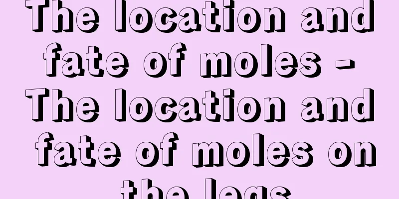 The location and fate of moles - The location and fate of moles on the legs
