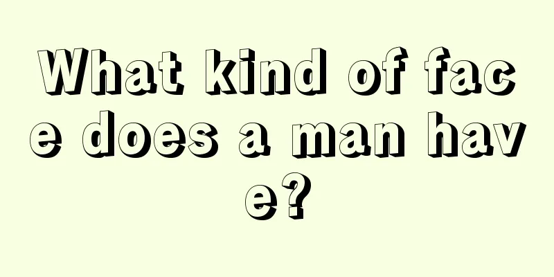 What kind of face does a man have?