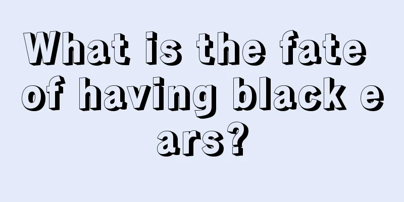 What is the fate of having black ears?