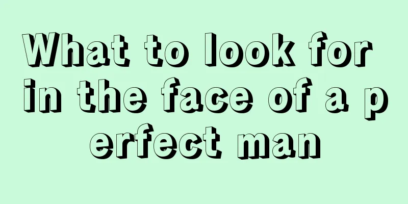 What to look for in the face of a perfect man
