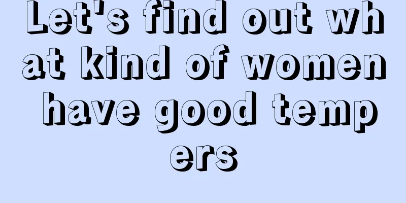 Let's find out what kind of women have good tempers