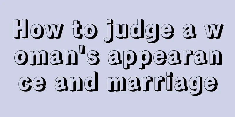How to judge a woman's appearance and marriage