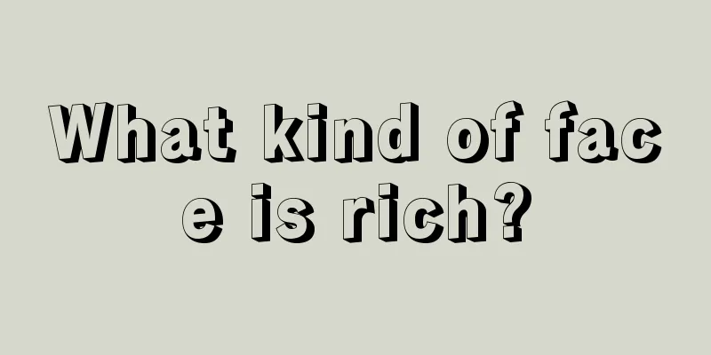 What kind of face is rich?