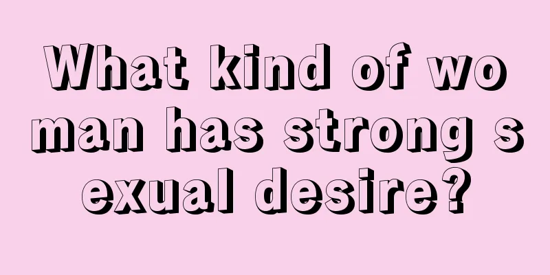 What kind of woman has strong sexual desire?