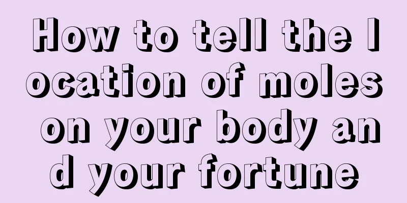 How to tell the location of moles on your body and your fortune