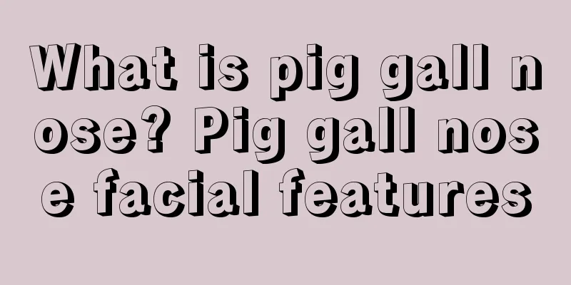 What is pig gall nose? Pig gall nose facial features