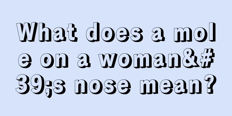 What does a mole on a woman's nose mean?