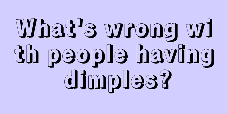 What's wrong with people having dimples?