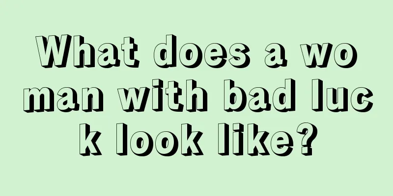 What does a woman with bad luck look like?
