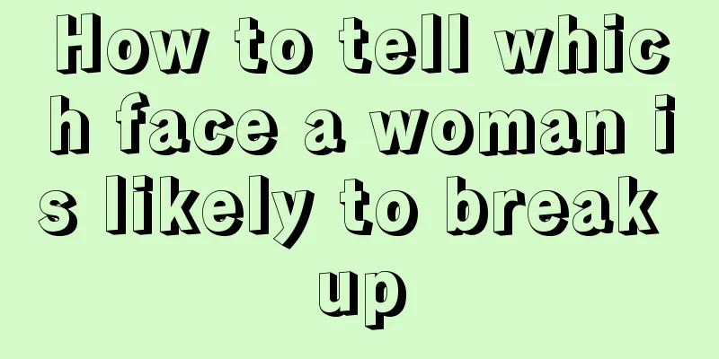 How to tell which face a woman is likely to break up