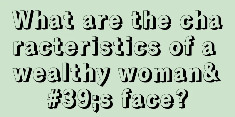 What are the characteristics of a wealthy woman's face?