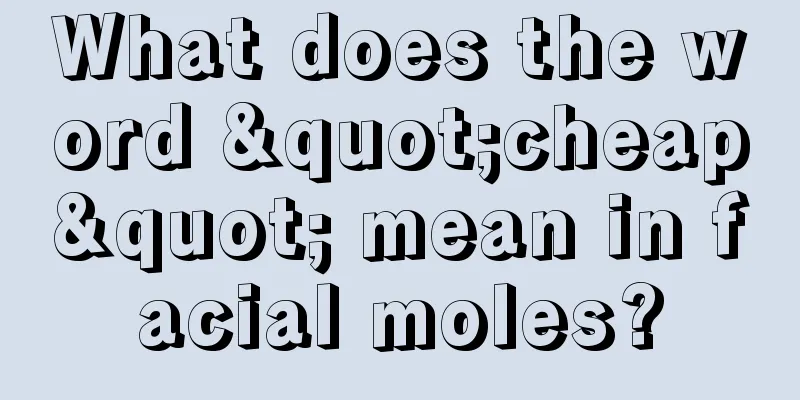 What does the word "cheap" mean in facial moles?