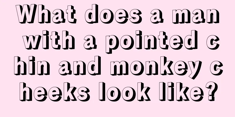 What does a man with a pointed chin and monkey cheeks look like?