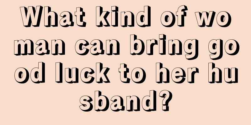 What kind of woman can bring good luck to her husband?