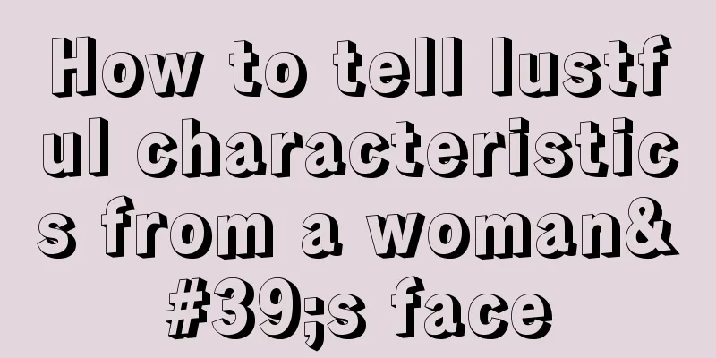 How to tell lustful characteristics from a woman's face