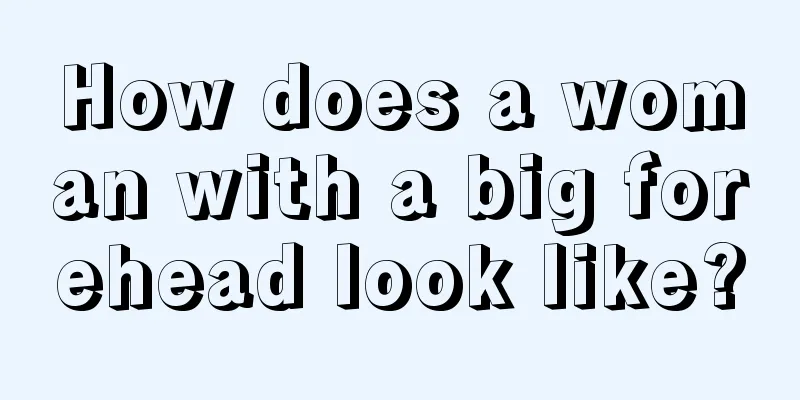 How does a woman with a big forehead look like?